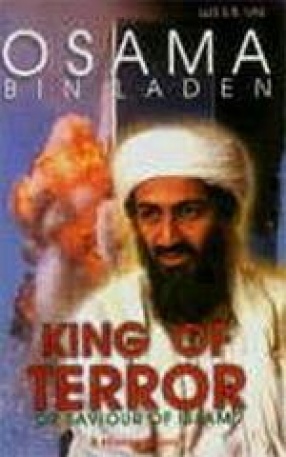 Osama Bin Laden : King of Terror or Saviour of Islam ?