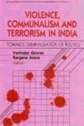 Violence, Communalism and Terrorism in India : Towards Criminalisation of Politics (Development of P