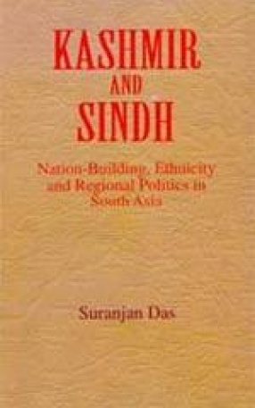 Kashmir and Sindh : Nation-Building, Ethnicity and Regional Politics in South Asia