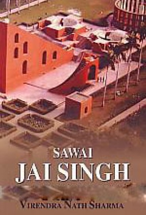 Sawai Jai Singh and his Astronomy