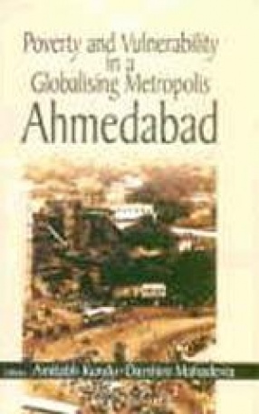 Poverty and Vulnerability in A Globalising Metropolis Ahmedabad