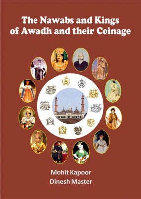 The Nawabs and Kings of Awadh and their Coinage 