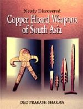 Newly Discovered Copper Hoard Weapons of South Asia (C. 2800 - 1500 B.C.)