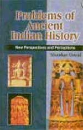 Problems of Ancient Indian History : New Perspectives and Perceptions