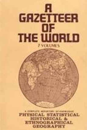 A Gazetteer of the World (In 7 Volumes)