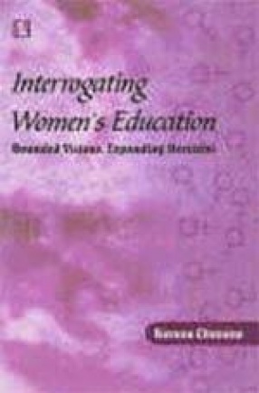 Interrogating Women's Education : Bounded Visions, Expanding Horizons