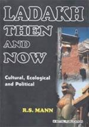 Ladakh Then and Now: Cultural, Ecological and Political