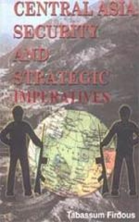 Central Asia: Security and Strategic Imperatives
