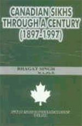 Canadian Sikhs: Through a Century (1897-1997)