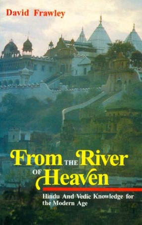 From the River of Heaven: Hindu and Vedic Knowledge for the Modern Age