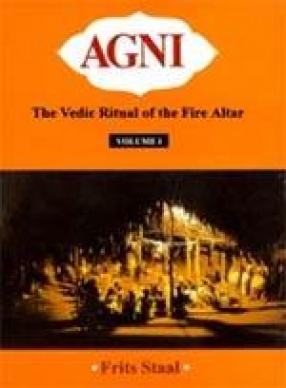 Agni: The Vedic Ritual of the Fire Altar (In 2 Volumes)