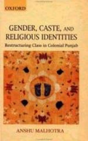 Gender, Caste, and Religious Identities: Restructuring Class in Colonial Punjab