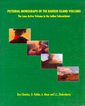 Pictorial Monograph of the Barren Island Volcano: The Lone Active Volcano in the Indian Subcontinent