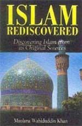 Islam Rediscovered: Discovering Islam From Its Original Sources