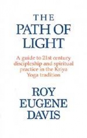 The Path of Light: A Guide to 21st Century Discipleship and Spiritual Practice in the Kriya Yoga Tradition
