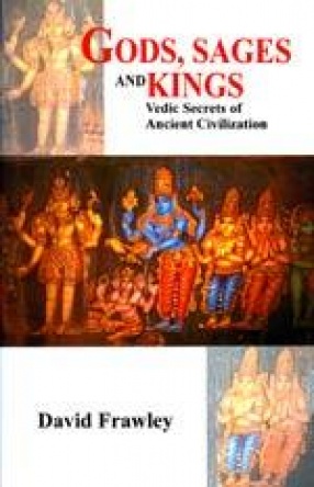 Gods, Sages and Kings: Vedic Secrets of Ancient Civilization