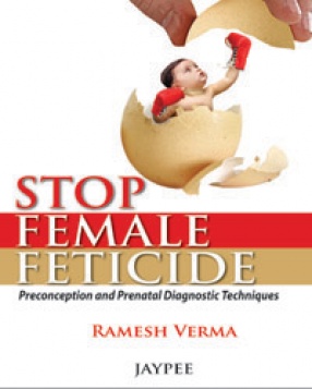 Stop Female Feticide: The Preconception and Prenatal Diagnostic Techniques 