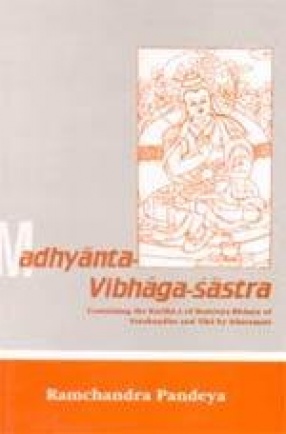 Madhyanta-Vibhage-Sastra: Containing the Karika-s of Maitreya, Bhasya of Vasubandhu and Tika by Sthiramati