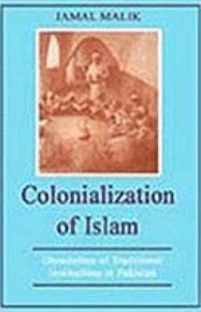 Colonialization of Islam: Dissolution of Traditional Institutions in Pakistan