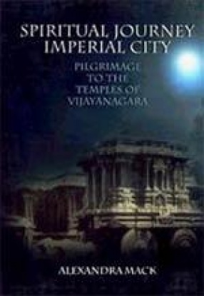 Spiritual Journey, Imperial City: Pilgrimage to the Temples of Vijayanagara