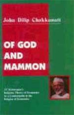 Of God and Mammon: J.C. Kumarappaâ€™s Religious Theory of Economics as a Counterpoint to the Religion of Economics