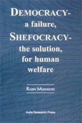 Democracyâ€”A Failure, Shefocracyâ€”The Solution, for Human Welfare