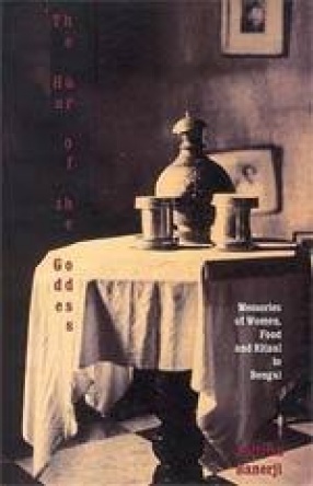 The Hour of the Goddess: Memories of Women, Food and Ritual in Bengal