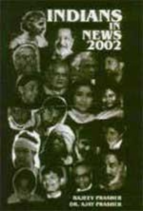 Indians in News 2002: An Annual Biographical Dictionary