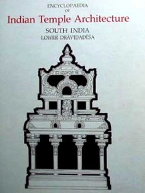 Encyclopaedia of Indian Temple Architecture: Volume 1, Part 1: South India: Lower Dravidadesa 200 B.C.- A.D. 1324 (In 2 Volumes)