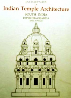 Encyclopaedia of Indian Temple Architecture: Volume 1, Part 2: South India: Upper Dravidadesa Early Phase, A.D 550-1075 (In 2 Volumes)