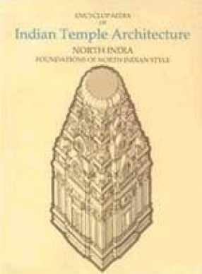 Encyclopaedia of Indian Temple Architecture: Volume 2, Part 1: North India Foundations of North Indian Style C.250 B.C - A.D. 1100 (In 2 Volumes)