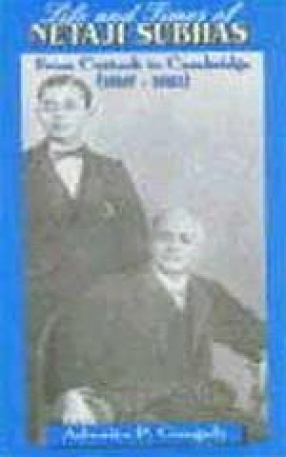 Life and Times of Netaji Subhas: From Cuttack to Cambridge (1897-1921)