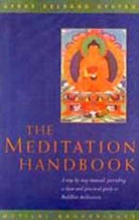 The Meditation Handbook: A Step-by-Step Manual, Providing a Clear and Practical Guide to Buddhist Meditation