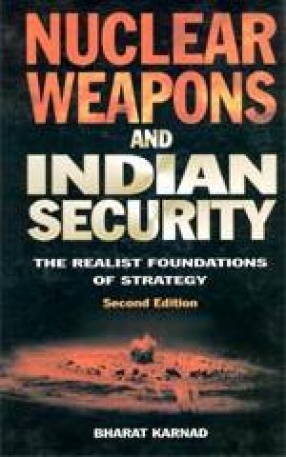 Nuclear Weapons and Indian Security: The Realist Foundations of Strategy