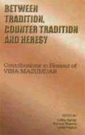 Between Tradition, Counter Tradition and Heresy: Contributions in Honour of Vina Mazumdar