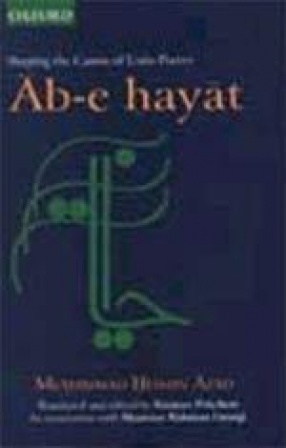 Ab-e hayat: Shaping the Canon of Urdu Poetry