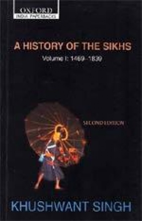 A History of the Sikhs (Volume 1: 1469-1839)