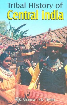 Tribal History of Central India (In 3 Volumes)