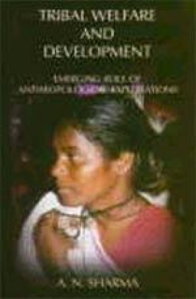 Tribal Welfare and Development: Emerging Role of Anthropological Explorations