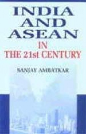India and ASEAN in the 21Century: Economic Linkages