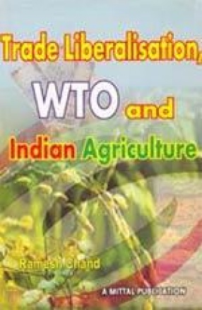 Trade Liberalisation, WTO and Indian Agriculture: Experience and Prospects