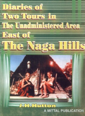 Diaries of Two Tours in the Unadministered Area East of The Naga Hills