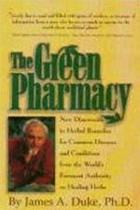 The Green Pharmacy: New Discoveries in Herbal Remedies for Common Diseases and Conditions from the World's Foremost Authority on Healing Herbs