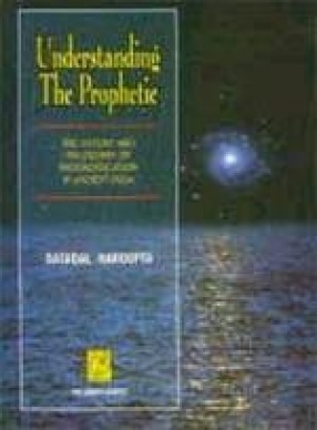 Understanding the Prophetic: The History and Philosophy of Prognostication in Ancient India