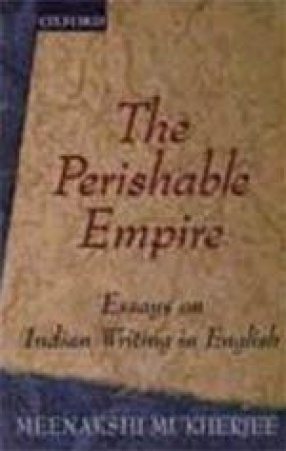 The Perishable Empire: Essays on Indian Writing in English