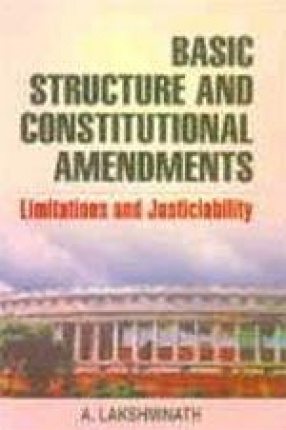 Basic Structure and Constitutional Amendments: Limitations and Justiciability