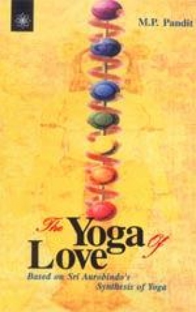 The Yoga of Love: Based on Sri Aurobindo's Synthesis of Yoga