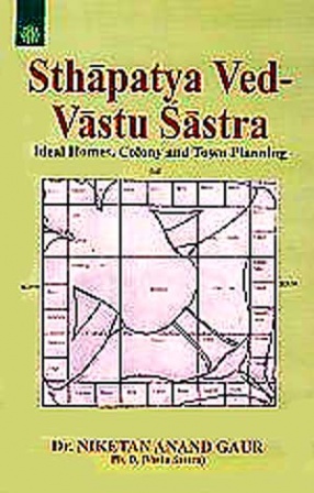 Sthapatya Ved-Vastu Sastra: Ideal Homes, Colony and Town Planning
