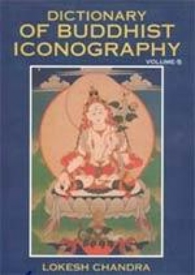 Dictionary of Buddhist Iconography (Volume 5)