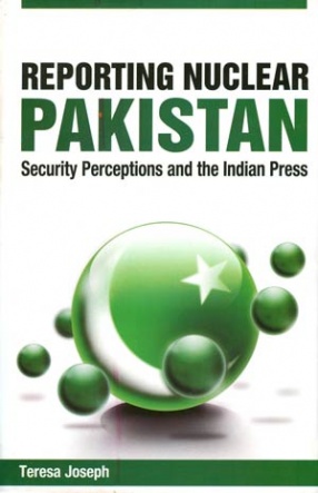 Reporting Nuclear Pakistan: Security Perceptions and the Indian Press